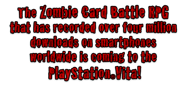 The Zombie Card Battle RPG that has recorded over four million downloads on smartphones worldwide is coming to the PlayStationRVita!